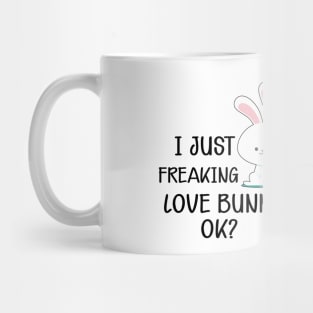 Bunny - I just freaking love bunnies, Ok? Mug